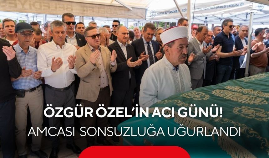 CHP Grup Başkanı Özel'in amcası son yolculuğuna uğurlandı