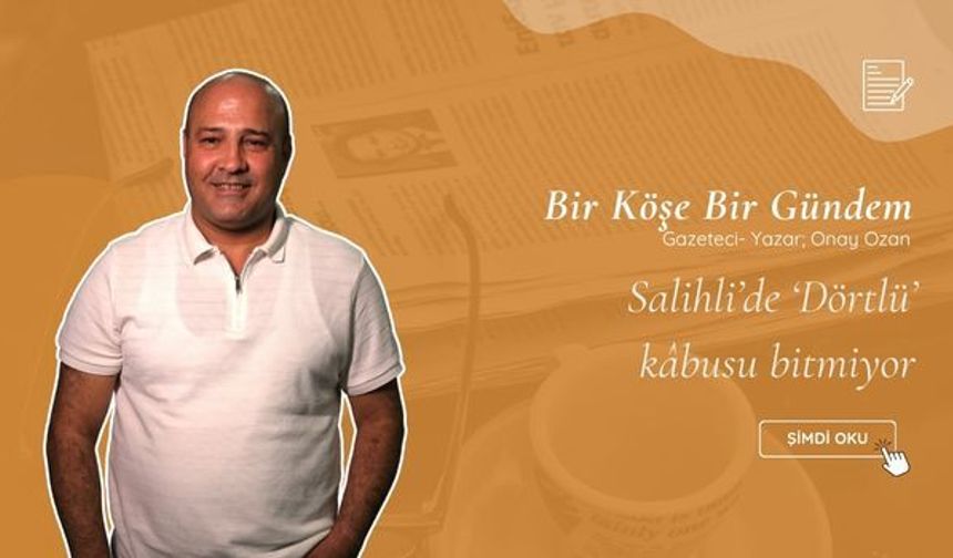 Salihli’de ‘Dörtlü’ kâbusu bitmiyor