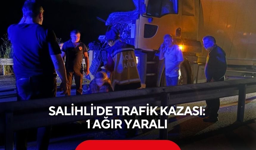 Salihli'de trafik kazası 1 ağır yaralı