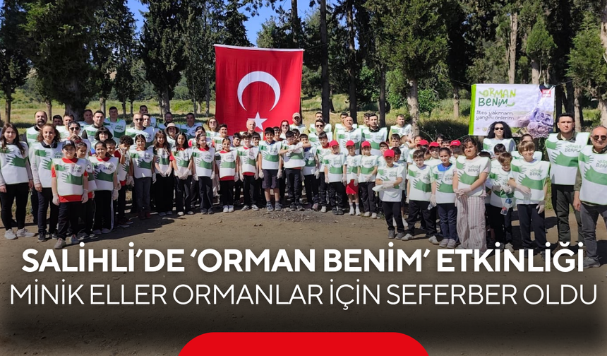 Salihli’de “Orman Benim” etkinliği… Minik eller ormanlar için seferber oldu