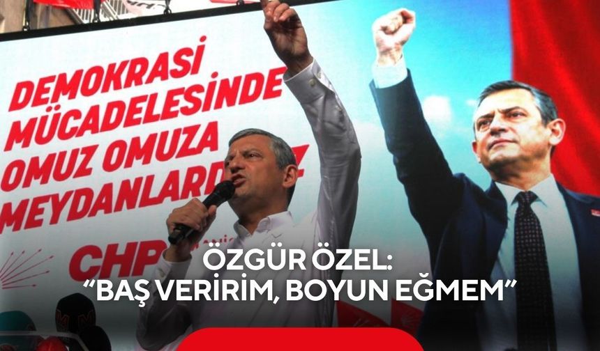Özgür Özel, ‘Baş veririm, boyun eğmem’