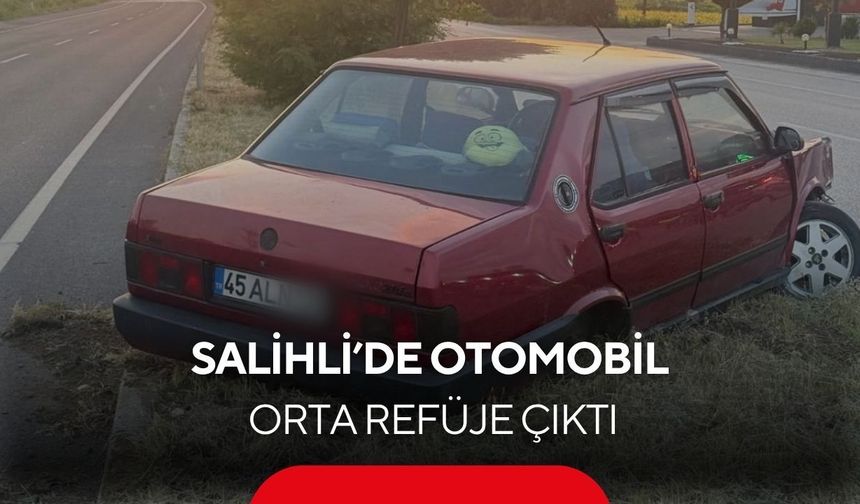 Salihli’de otomobil orta refüje çıktı: 1 yaralı