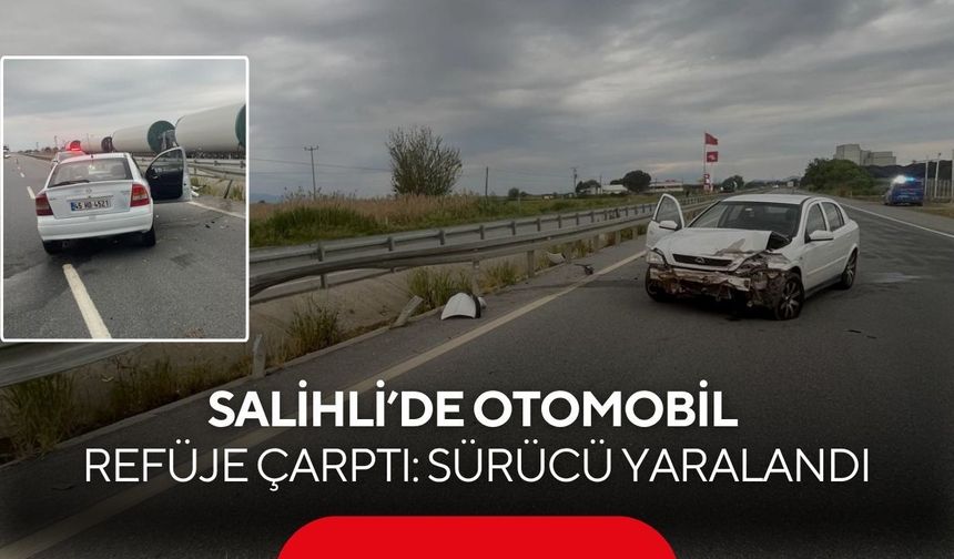 Salihli’de otomobil refüje çarptı: Sürücü yaralandı