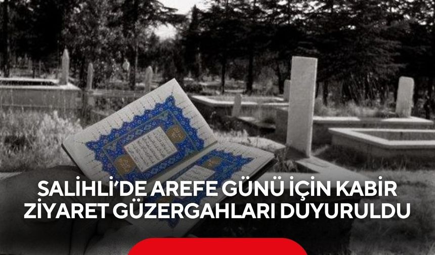 Salihli’de Arefe günü için kabir ziyaret güzergahları duyuruldu