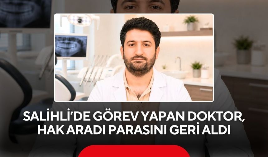 Salihli’de görev yapan doktor, hak aradı parasını geri aldı