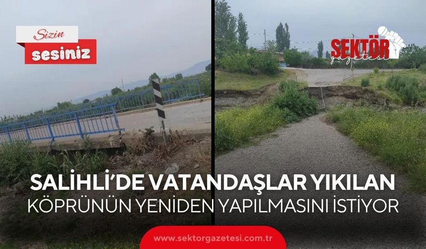 Salihli’de vatandaşlar yıkılan köprünün yeniden yapılmasını istiyor