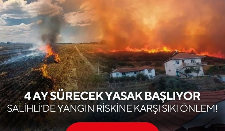 Salihli’de Yangın Riskine Karşı Sıkı Önlem! 4 Ay Sürecek Yasak Başlıyor