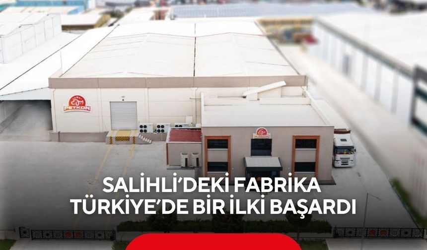 Salihli’deki fabrika Türkiye’de bir ilki başardı