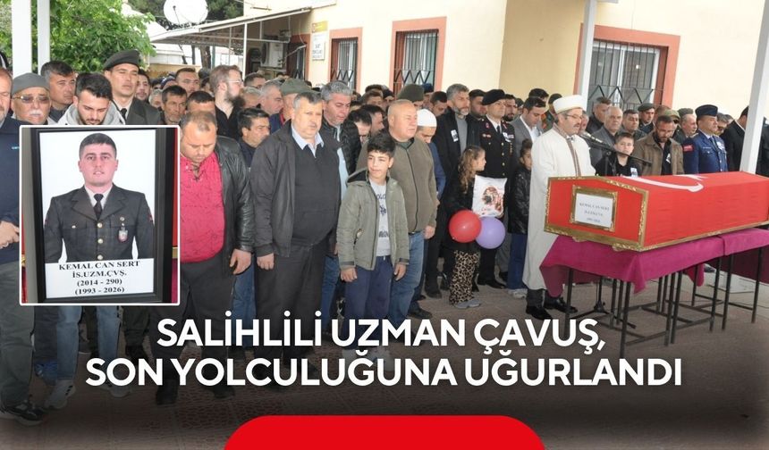 Salihlili Uzman Çavuş, son yolculuğuna uğurlandı