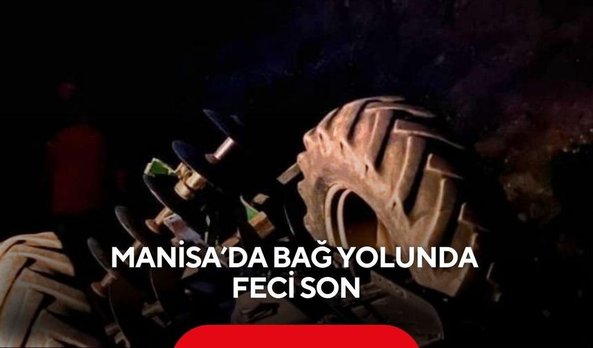 Manisa’da bağ yolunda feci son
