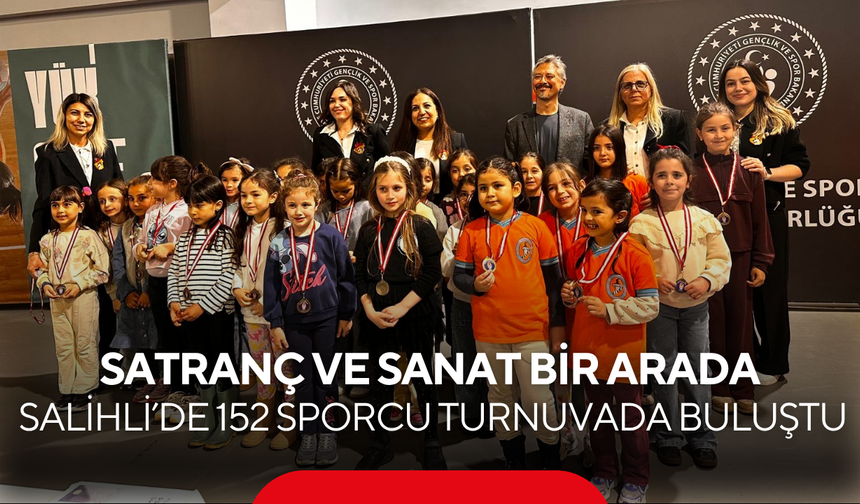 Salihli’de satranç ve sanat bir arada… 152 sporcu turnuvada buluştu