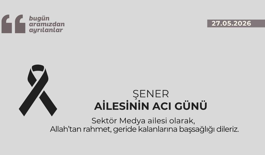 Şener ailesinin acı günü
