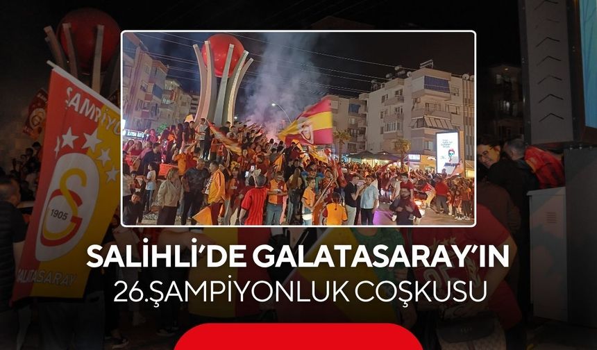 Salihli’de Galatasaray’ın 26.şampiyonluk coşkusu