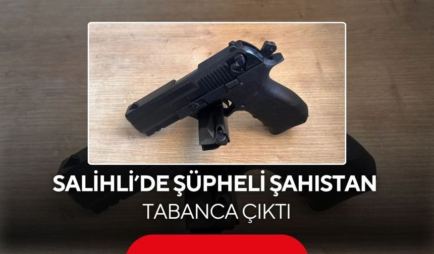 Salihli’de şüpheli şahıstan ruhsatsız tabanca çıktı