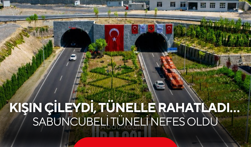 Kışın çileydi, tünelle rahatladı… Sabuncubeli Tüneli nefes oldu