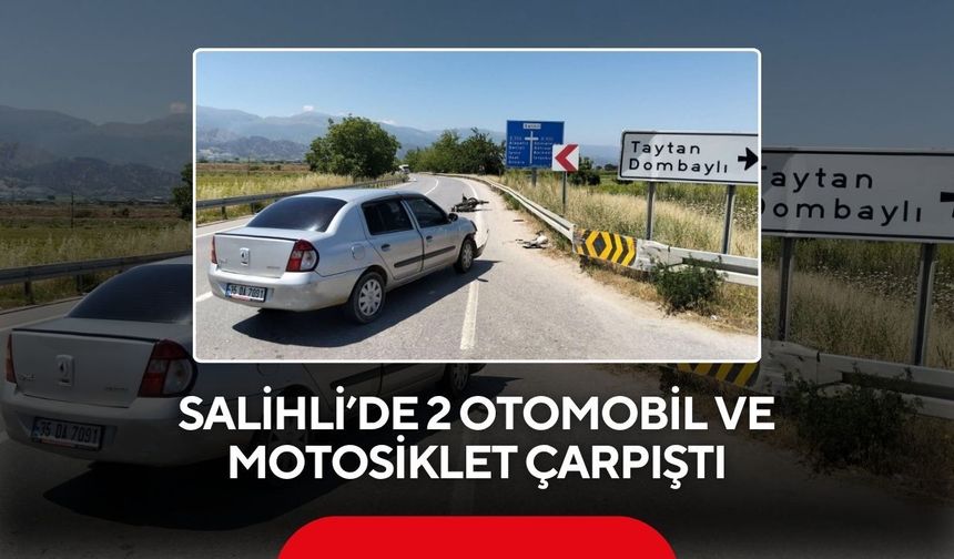 Salihli’de 2 otomobil ve motosiklet çarpıştı: 1 yaralı