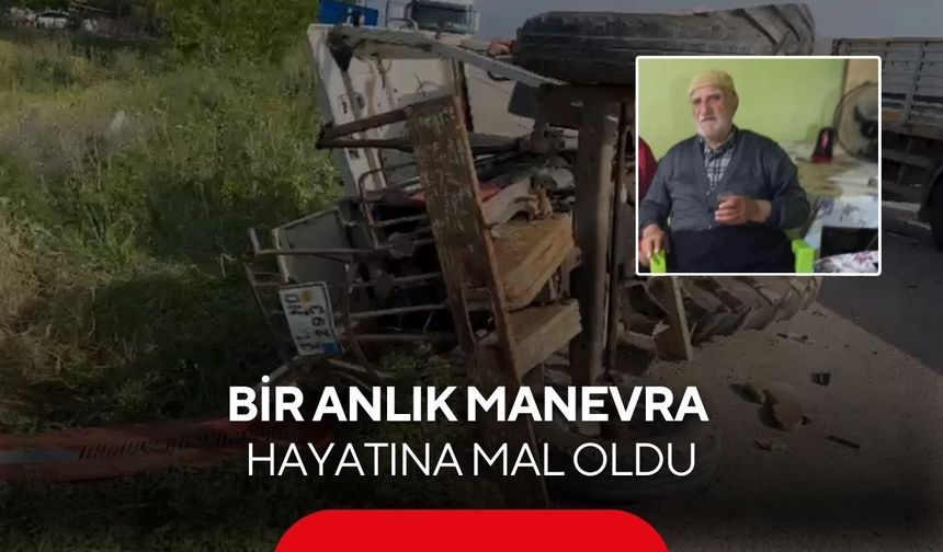 Tırla çarpışan traktör devrildi, 80 yaşındaki sürücü hayatını kaybetti...