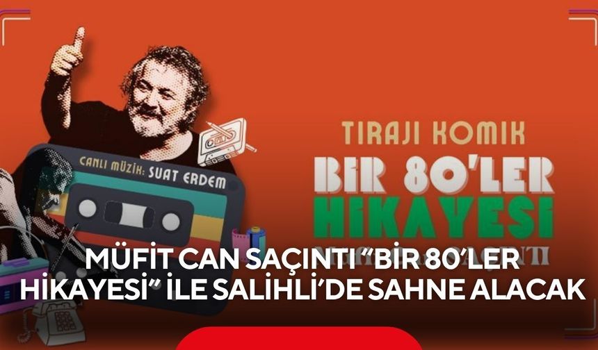 Müfit Can Saçıntı “Bir 80’ler Hikayesi” ile Salihli’de sahne alacak