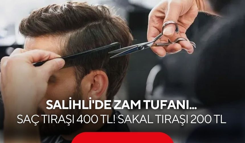 Salihli’de berber fiyatlarına büyük zam: Saç-sakal 600 TL, damat tıraşı 5 bin TL oldu