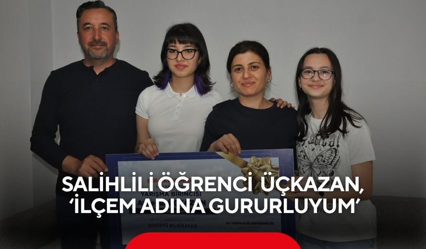 Türkiye birincisi Salihlili öğrenci Ayşegül Üçkazan, ‘İlçem adına gururluyum”