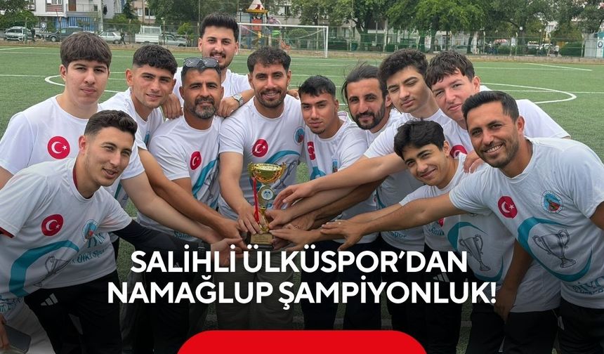 Namağlup şampiyon Salihli Ülküspor kupasına kavuştu