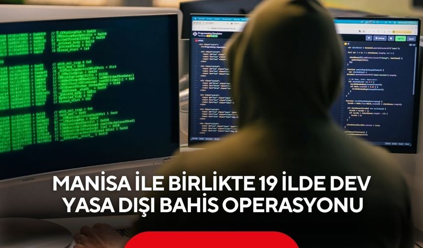 Manisa ile birlikte 19 ilde dev yasa dışı bahis operasyonu
