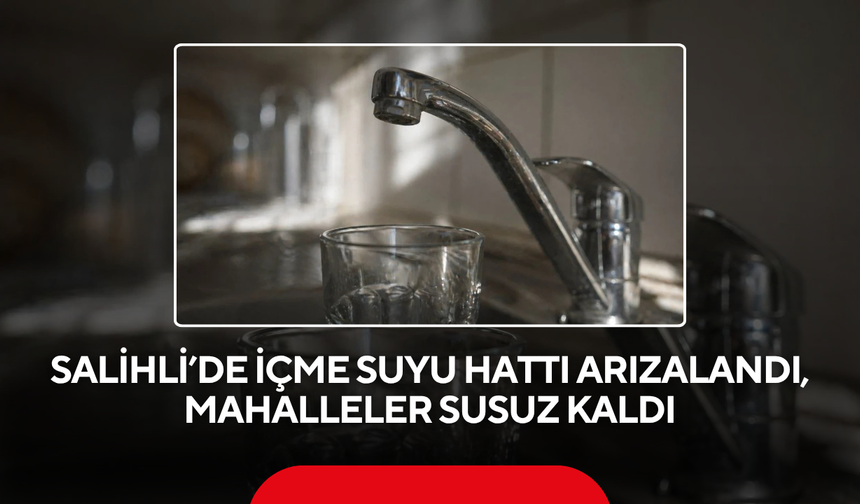 Hatlar yağıştan zarar gördü … Salihli’de 8 mahallede su kesintisi sürüyor