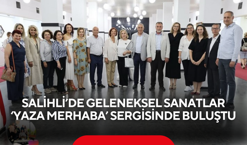 Salihli’de geleneksel sanatlar ‘Yaza Merhaba’ sergisinde buluştu