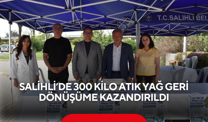Salihli’de 300 kilo atık yağ geri dönüşüme kazandırıldı