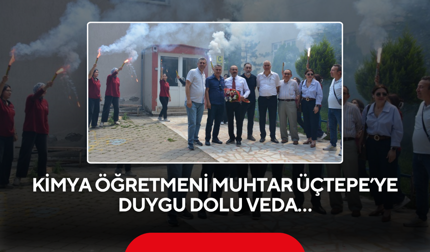 Kimya Öğretmeni Muhtar Üçtepe’ye duygu dolu veda…