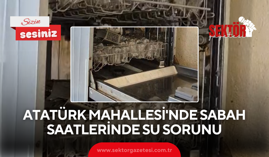 Atatürk Mahallesi'nde sabah saatlerinde su sorunu