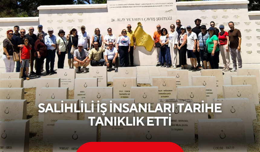 Salihlili İş İnsanları Çanakkale Zaferi’nin Yazıldığı Topraklarda Tarihe Yolculuk Yaptı