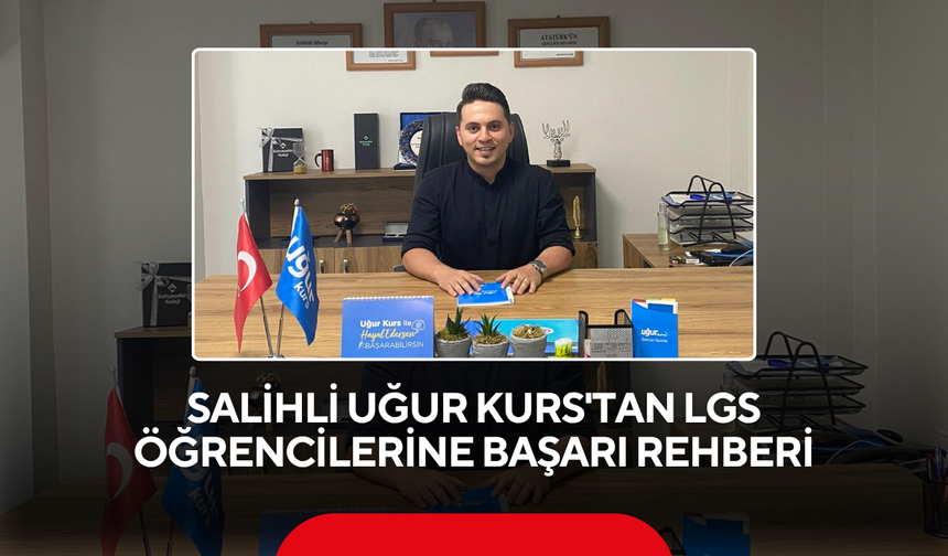 Salihli Uğur Kurs'tan LGS öğrencilerine başarı rehberi