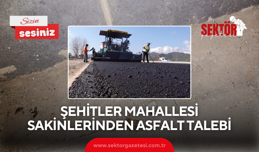Şehitler Mahallesi sakinleri asfalt çalışmalarının tamamlanmasını bekliyor
