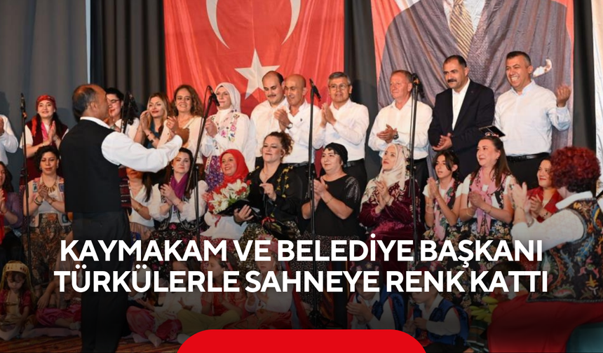 Kaymakam ve Belediye Başkanı Türkülerle Sahneye Renk Kattı