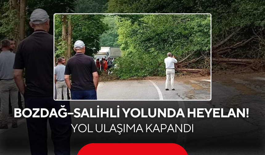 Bozdağ–Salihli yolunda heyelan! Yol ulaşıma kapandı