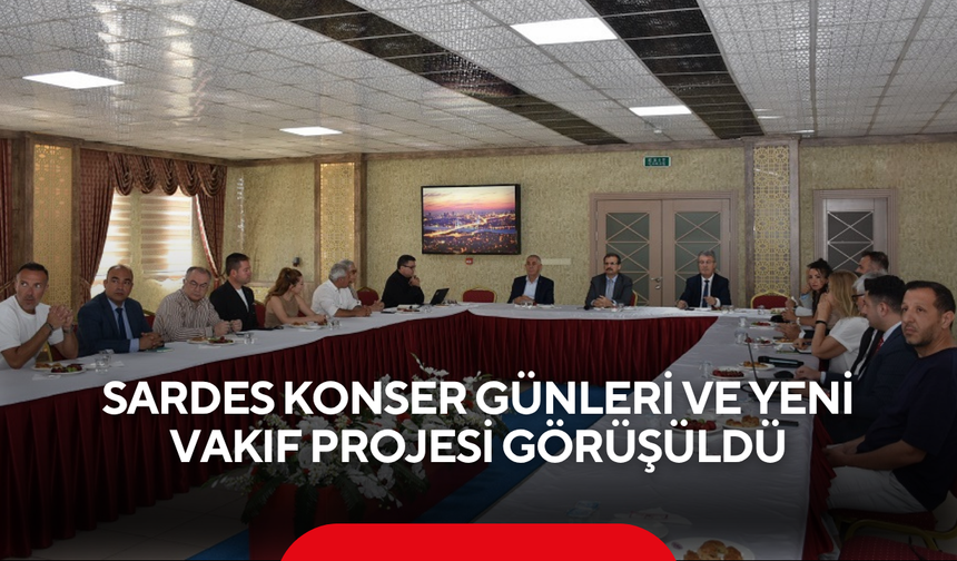 Sardes konser günleri ve yeni vakıf projesi görüşüldü