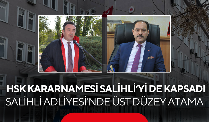 HSK Kararnamesi Salihli’yi de kapsadı… Salihli Adliyesi’nde üst düzey atama…