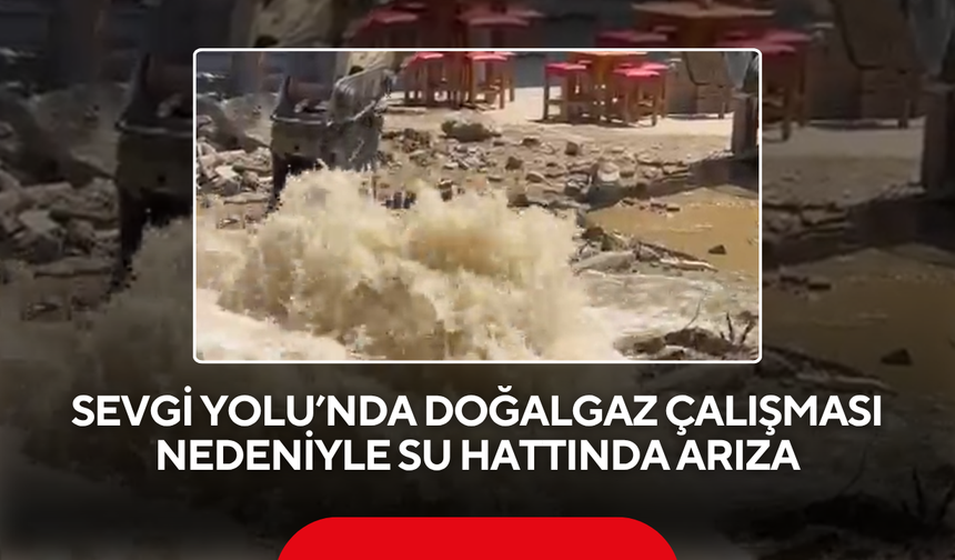 Sevgi Yolu’nda doğalgaz çalışması nedeniyle su hattında arıza meydana geldi