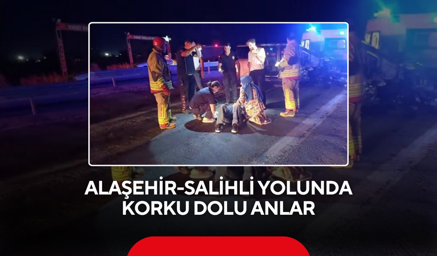 Alaşehir-Salihli yolunda korku dolu anlar