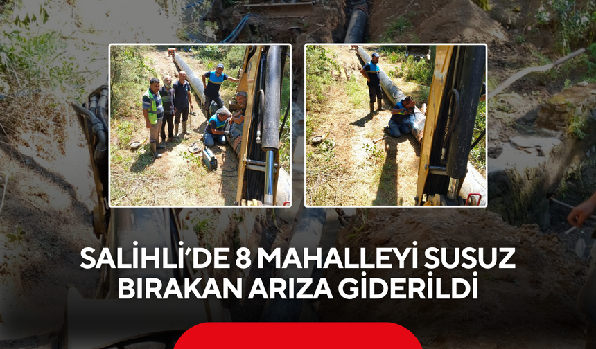 Salihli’de 8 mahalleyi susuz bırakan arıza giderildi