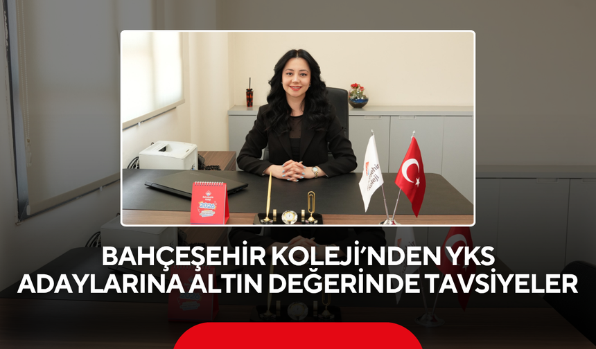 Bahçeşehir Koleji’nden YKS adaylarına altın değerinde tavsiyeler