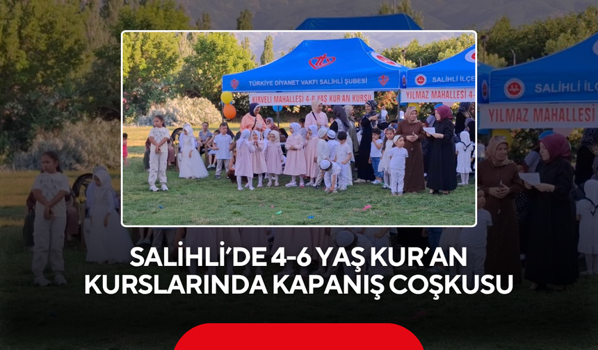 Salihli'de 4-6 Yaş Kur’an Kurslarında kapanış coşkusu