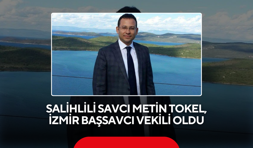 Salihlili Savcı Metin Tokel, İzmir Başsavcı Vekili oldu