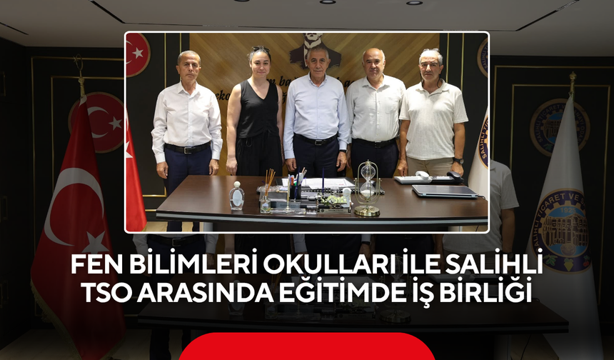 Fen Bilimleri Okulları ile Salihli TSO arasında eğitimde iş birliği
