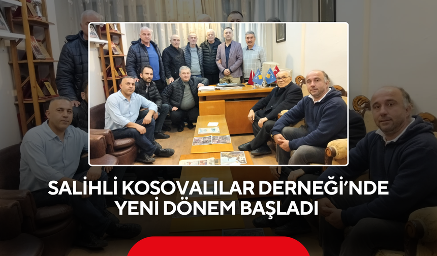Salihli Kosovalılar Derneği’nde yeni dönem başladı