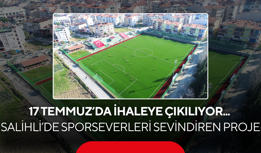 17 Temmuz’da ihaleye çıkılıyor... Salihli’de sporseverleri sevindiren proje