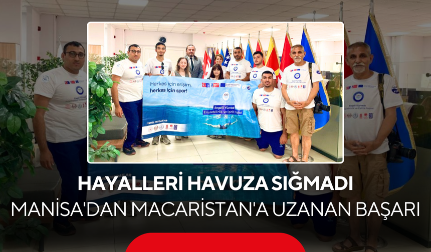 Hayalleri havuza sığmadı... Manisa'dan Macaristan'a uzanan başarı