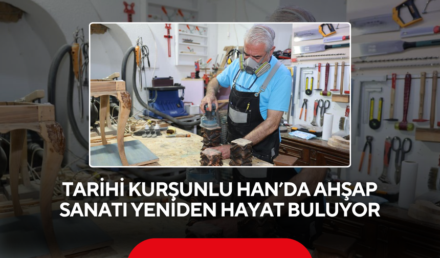 Tarihi Kurşunlu Han’da ahşap sanatı yeniden hayat buluyor