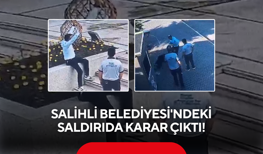 Salihli Belediyesi'ndeki saldırıda karar çıktı!